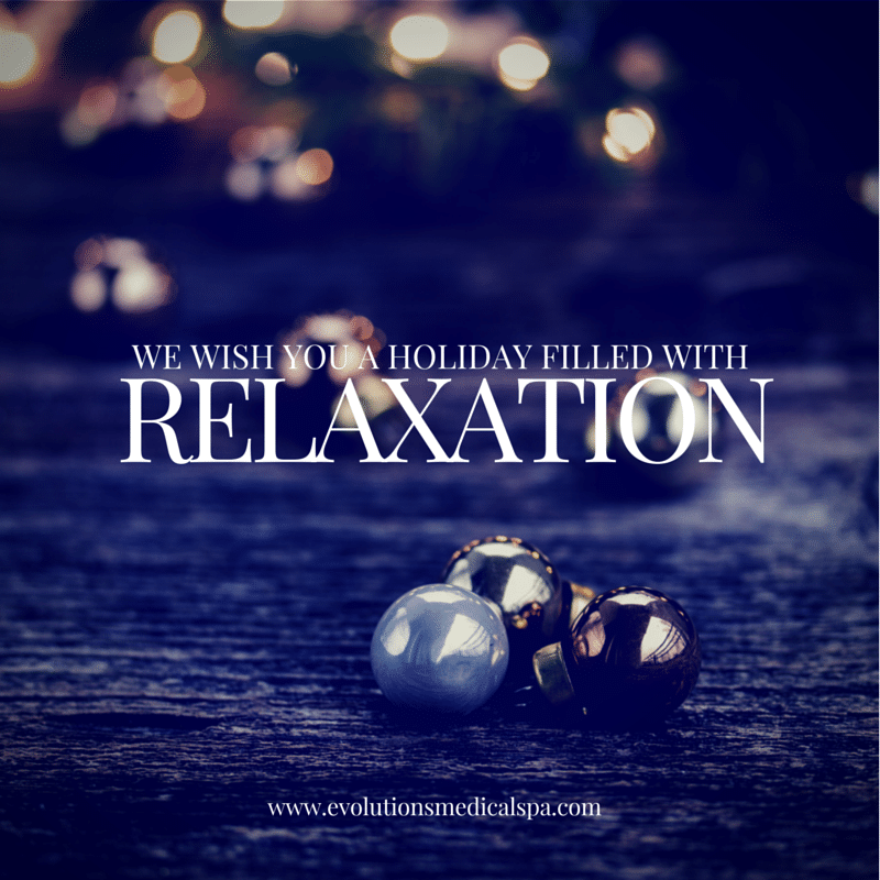 Evolutions Medical & Day Spa wishes you a holiday filled with relaxation.